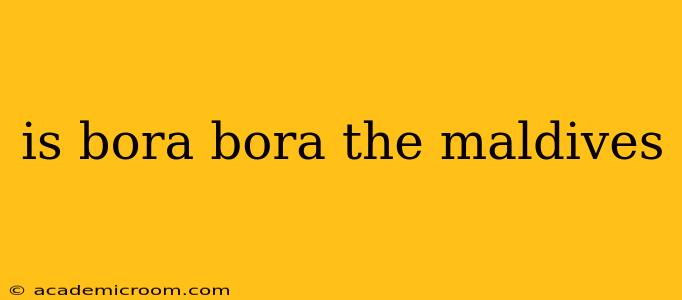 is bora bora the maldives