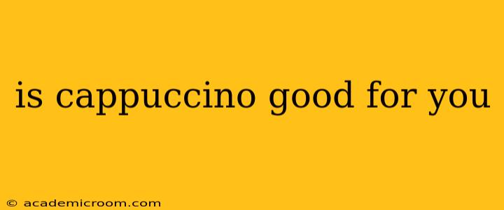 is cappuccino good for you