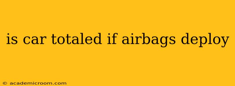 is car totaled if airbags deploy