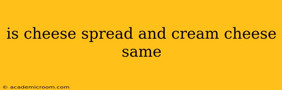 is cheese spread and cream cheese same