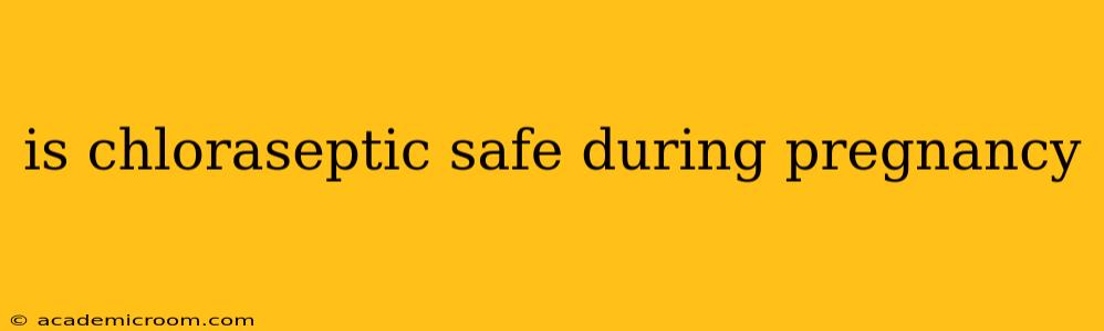 is chloraseptic safe during pregnancy