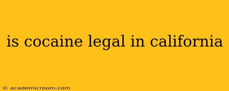 is cocaine legal in california