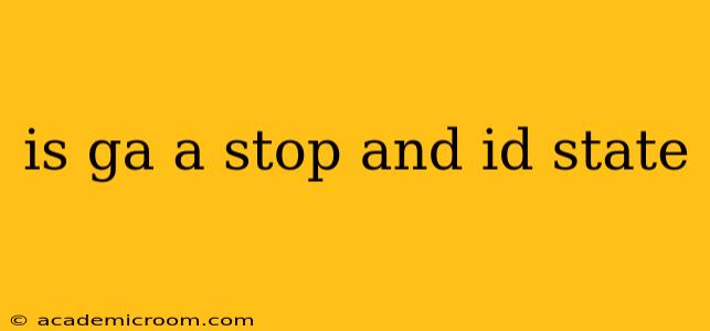 is ga a stop and id state