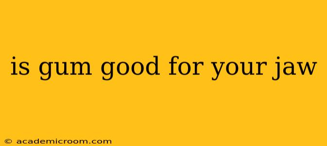 is gum good for your jaw