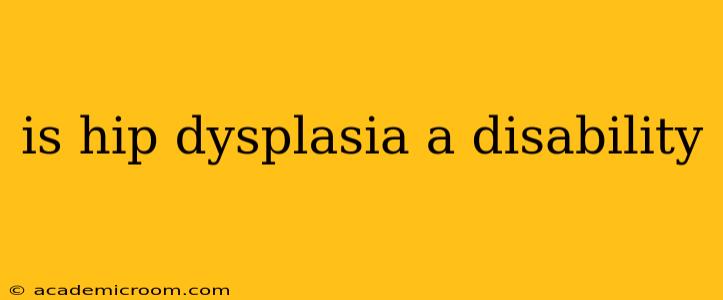 is hip dysplasia a disability