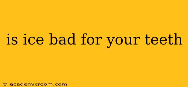 is ice bad for your teeth