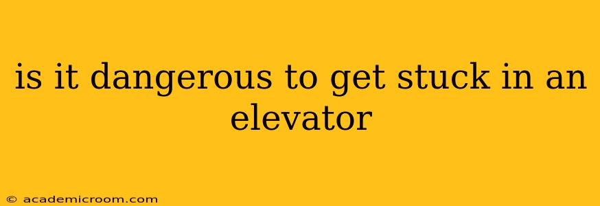 is it dangerous to get stuck in an elevator