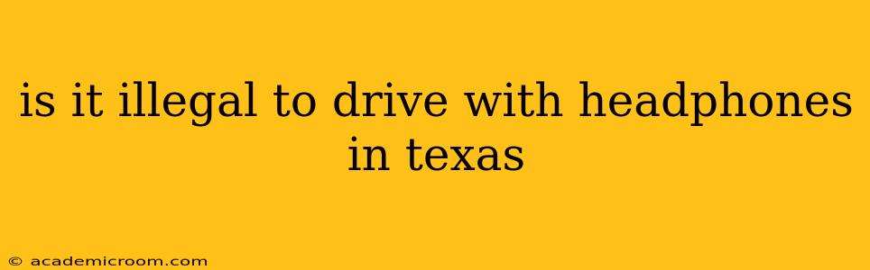 is it illegal to drive with headphones in texas