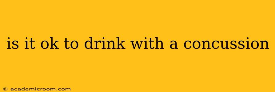 is it ok to drink with a concussion