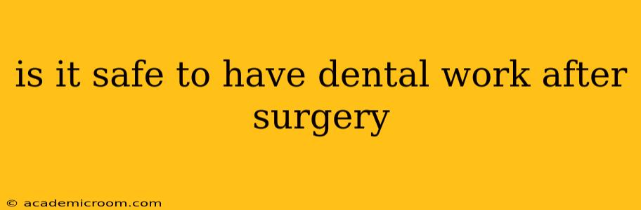 is it safe to have dental work after surgery