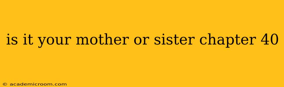 is it your mother or sister chapter 40