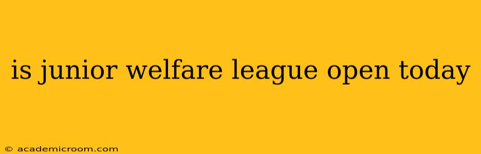 is junior welfare league open today