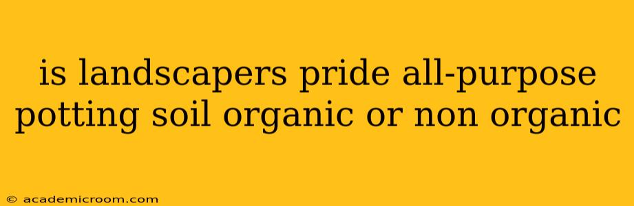 is landscapers pride all-purpose potting soil organic or non organic