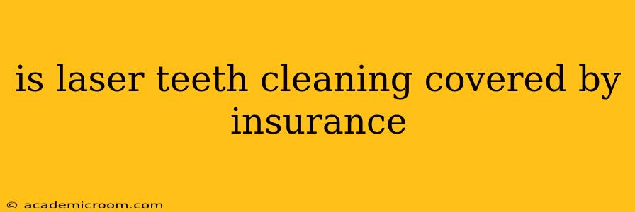 is laser teeth cleaning covered by insurance