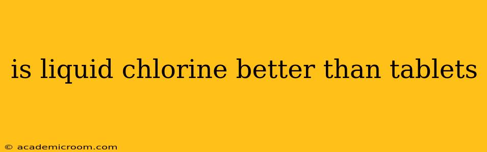 is liquid chlorine better than tablets