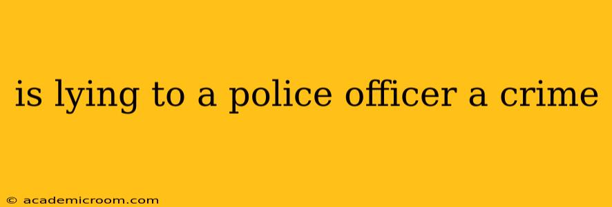 is lying to a police officer a crime