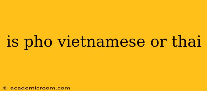 is pho vietnamese or thai