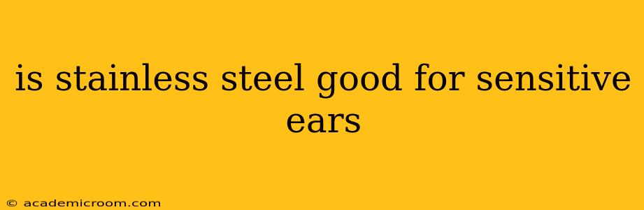 is stainless steel good for sensitive ears