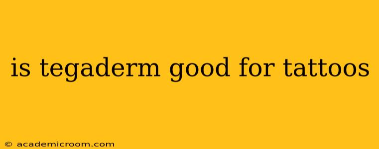 is tegaderm good for tattoos