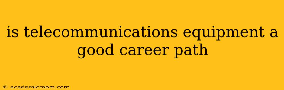 is telecommunications equipment a good career path