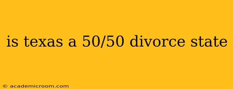 is texas a 50/50 divorce state