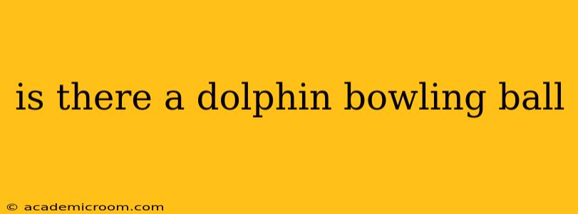 is there a dolphin bowling ball