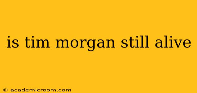 is tim morgan still alive