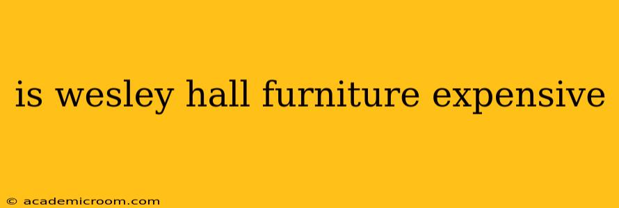 is wesley hall furniture expensive