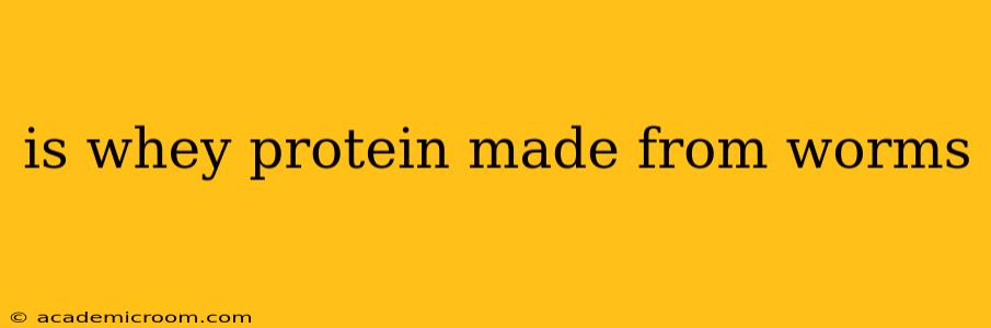 is whey protein made from worms