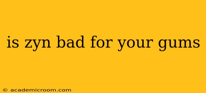 is zyn bad for your gums