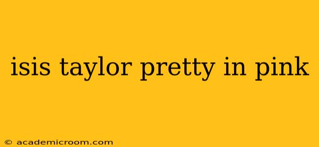 isis taylor pretty in pink