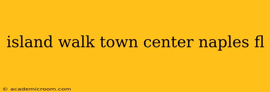 island walk town center naples fl