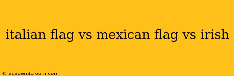 italian flag vs mexican flag vs irish