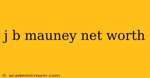j b mauney net worth
