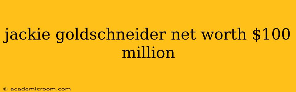 jackie goldschneider net worth $100 million