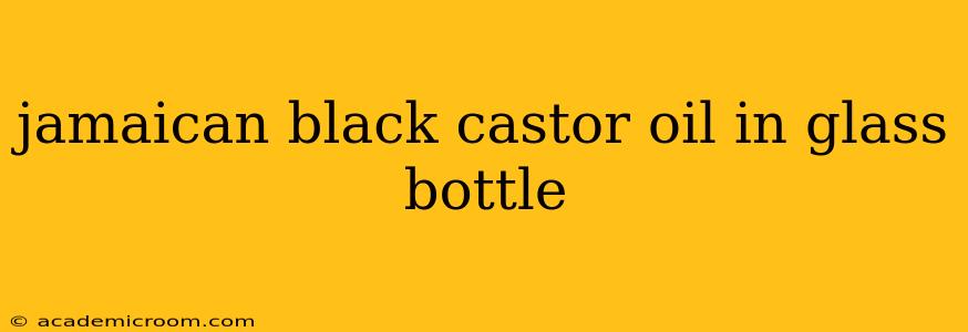 jamaican black castor oil in glass bottle