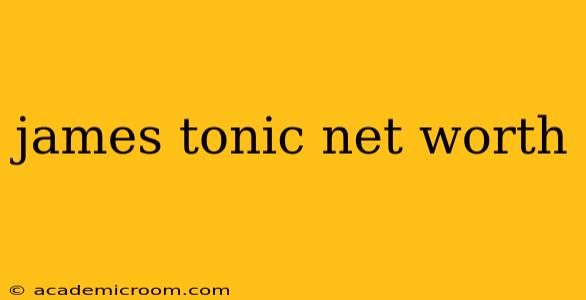 james tonic net worth