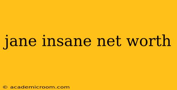 jane insane net worth