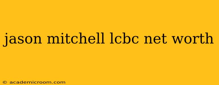 jason mitchell lcbc net worth