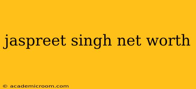 jaspreet singh net worth