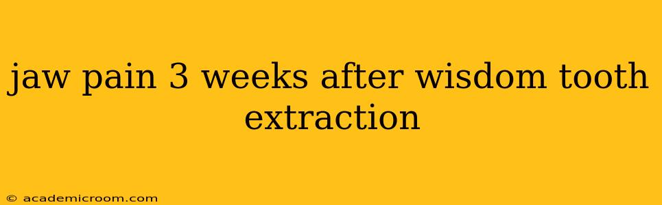 jaw pain 3 weeks after wisdom tooth extraction