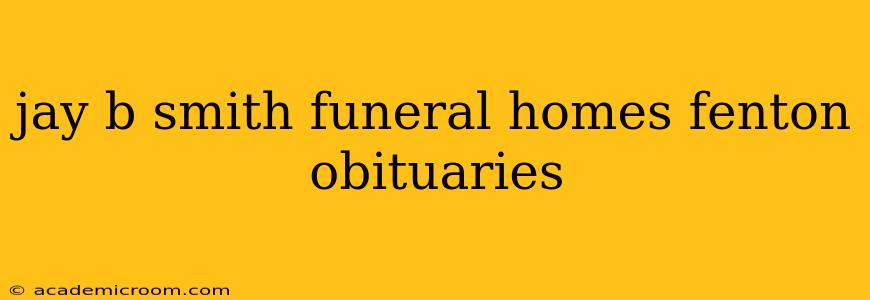 jay b smith funeral homes fenton obituaries