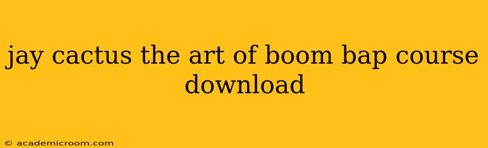 jay cactus the art of boom bap course download