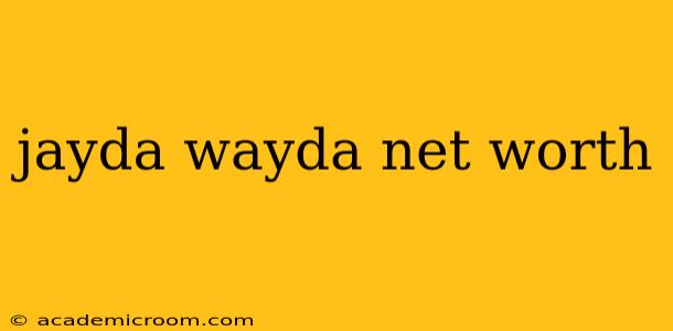 jayda wayda net worth