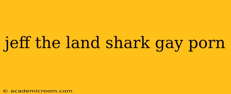 jeff the land shark gay porn