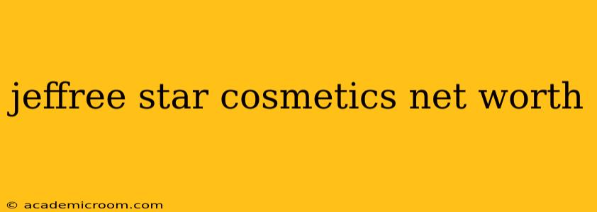 jeffree star cosmetics net worth