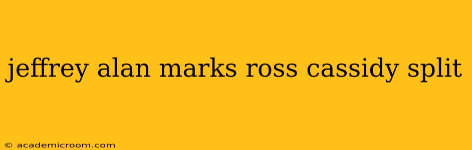 jeffrey alan marks ross cassidy split