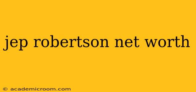 jep robertson net worth