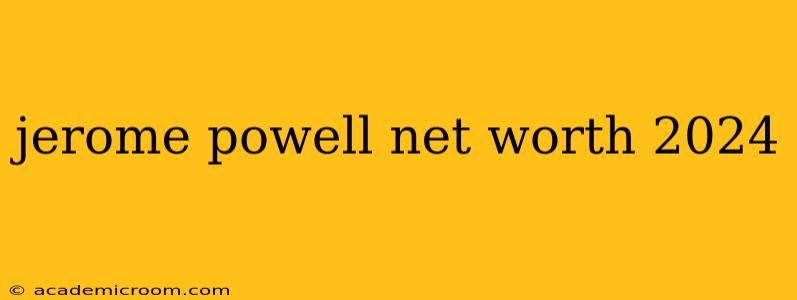 jerome powell net worth 2024