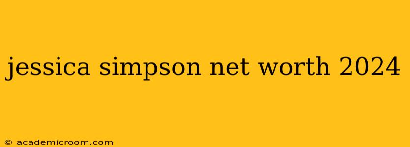 jessica simpson net worth 2024